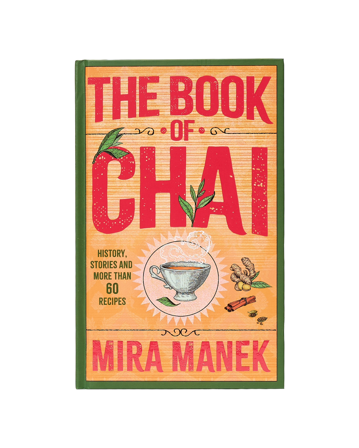 The Book Of Chai: History, Stories And More Than 60 Recipes