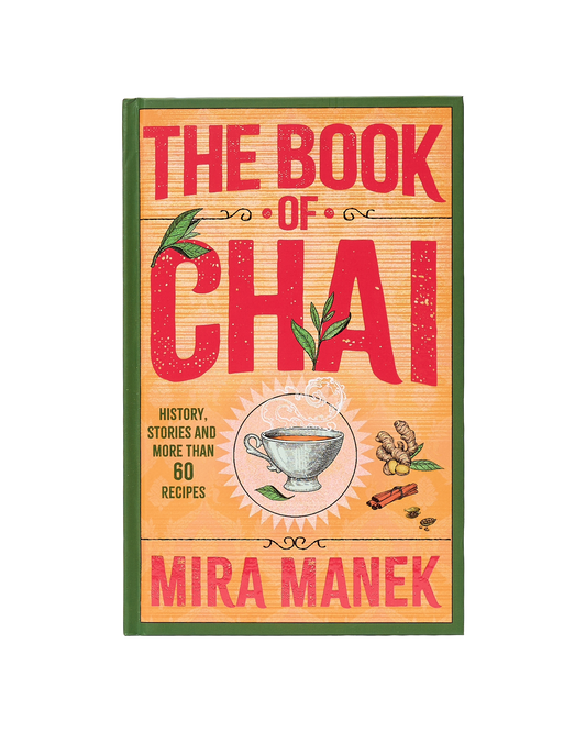 The Book Of Chai: History, Stories And More Than 60 Recipes
