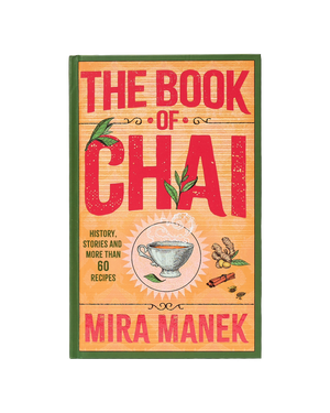 The Book Of Chai: History, Stories And More Than 60 Recipes